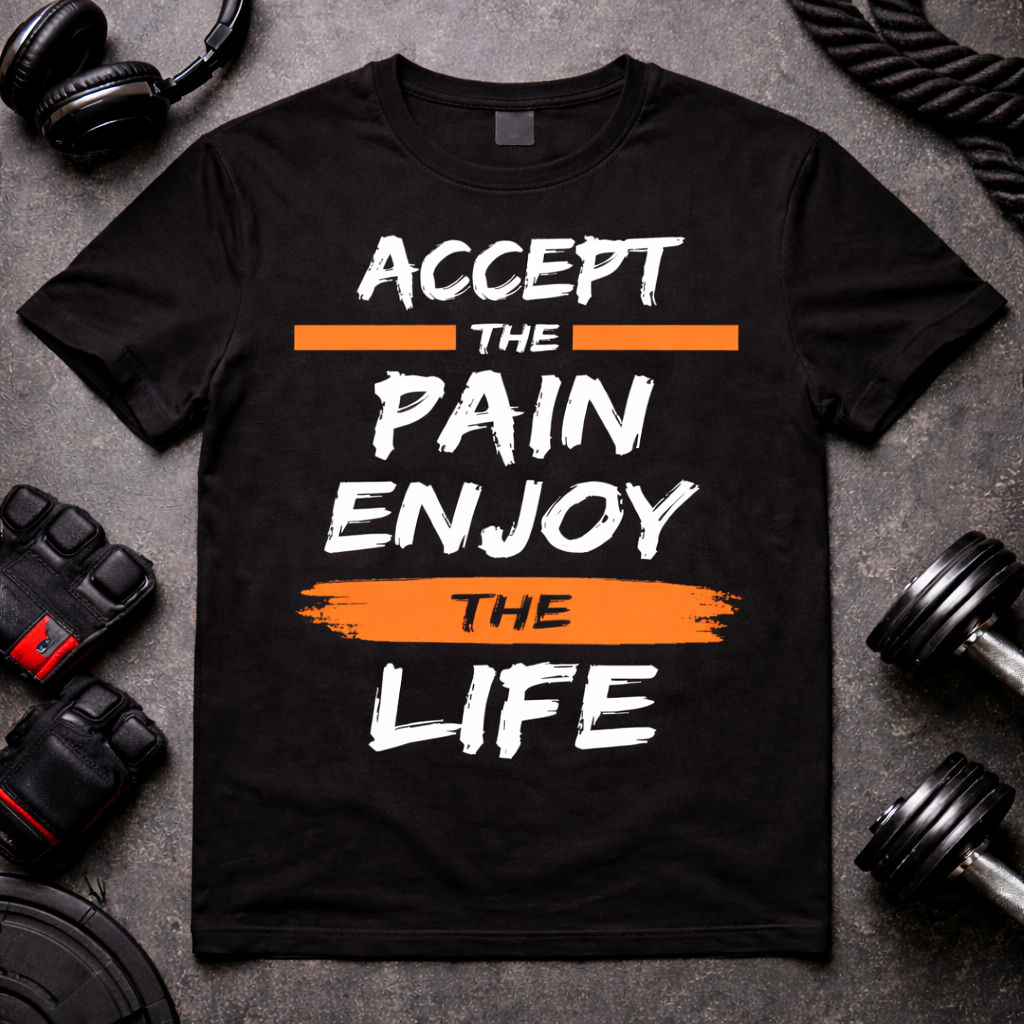 Accept The Pain Enjoy The Life – Motivational Gym T-Shirt